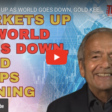 MARKETS UP AS WORLD GOES DOWN, GOLD KEEPS SHINING